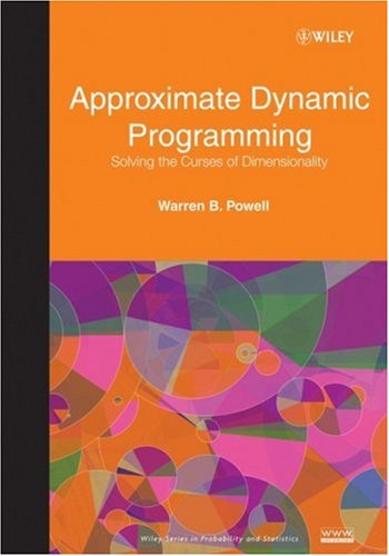 Approximate Dynamic Programming: Solving the Curses of Dimensionality (Wiley Series in Probability and Statistics) 